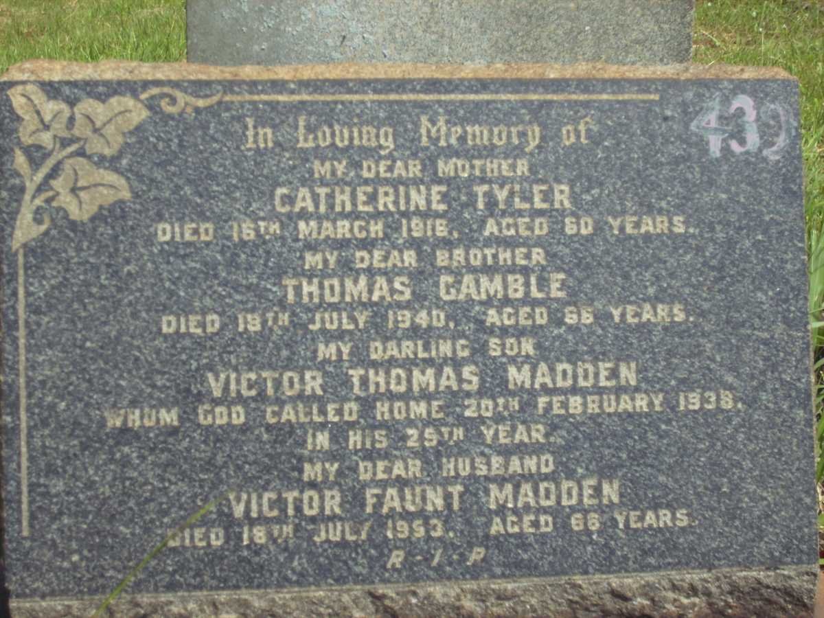 TYLER Catherine -1916 :: GAMBLE Thomas -1940 :: MADDEN Victor Thomas -1938 :: MADDEN Victor Faunt -1953